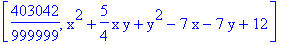 [403042/999999, x^2+5/4*x*y+y^2-7*x-7*y+12]